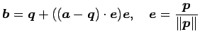 $\displaystyle \vec{b}= \vec{q}+((\vec{a}-\vec{q})\cdot\vec{e})\vec{e}, \quad \vec{e}=\frac{\vec{p}}{\Vert\vec{p}\Vert}$