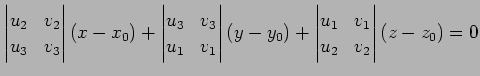 $\displaystyle \begin{vmatrix}u_{2} & v_{2} \\ u_{3} & v_{3} \end{vmatrix} (x-x_...
... (y-y_0)+ \begin{vmatrix}u_{1} & v_{1} \\ u_{2} & v_{2} \end{vmatrix} (z-z_0)=0$