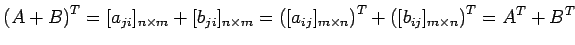 $\displaystyle {(A+B)}^{T}=[a_{ji}]_{n\times m}+[b_{ji}]_{n\times m}= {([a_{ij}]_{m\times n})}^{T}+{([b_{ij}]_{m\times n})}^{T}= {A}^{T}+{B}^{T}$
