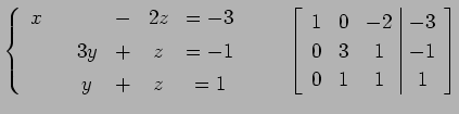 $\displaystyle \left\{ \begin{array}{cccccc} x & & & - & 2z & =-3 \\ [.5ex] & & ...
...c\vert c} 1 & 0 & -2 & -3 \\ 0 & 3 & 1 & -1 \\ 0 & 1 & 1 & 1 \end{array}\right]$