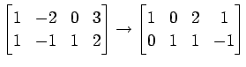 $\displaystyle \begin{bmatrix}1 & -2 & 0 & 3 \\ 1 & -1 & 1 & 2 \end{bmatrix}\to \begin{bmatrix}1 & 0 & 2 & 1 \\ 0 & 1 & 1 & -1 \end{bmatrix}$