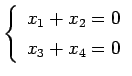 $\displaystyle \left\{\begin{array}{l} x_{1}+x_{2}=0 \\ [.5ex] x_{3}+x_{4}=0 \end{array}\right.$