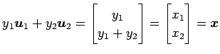 $\displaystyle y_1\vec{u}_1+ y_2\vec{u}_2 = \begin{bmatrix}y_1 \\ y_1+y_2 \end{bmatrix} = \begin{bmatrix}x_1 \\ x_2 \end{bmatrix} = \vec{x}$