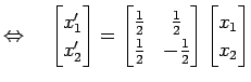 $\displaystyle \Leftrightarrow\quad \begin{bmatrix}x'_{1} \\ x'_{2} \end{bmatrix...
...{1}{2} & -\frac{1}{2} \end{bmatrix} \begin{bmatrix}x_{1} \\ x_{2} \end{bmatrix}$