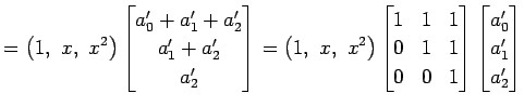 $\displaystyle = \left(1,\,\, x,\,\, x^2\right)\begin{bmatrix}a_0'+a_1'+a_2' \\ ...
... 1 \\ 0 & 0 & 1 \end{bmatrix} \begin{bmatrix}a_0' \\ a_1' \\ a_2' \end{bmatrix}$