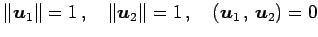 $\displaystyle \Vert\vec{u}_1\Vert=1\,,\quad \Vert\vec{u}_2\Vert=1\,,\quad \left({\vec{u}_1}\,,\,{\vec{u}_2}\right)=0$