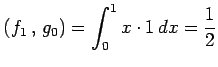 $\displaystyle \left({f_1}\,,\,{g_0}\right)= \int_0^1x\cdot1\,dx=\frac{1}{2}$
