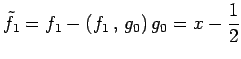 $\displaystyle \tilde{f}_1=f_1-\left({f_1}\,,\,{g_0}\right)g_0=x-\frac{1}{2}$