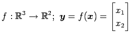 $ \displaystyle{f:\mathbb{R}^3\to\mathbb{R}^2;\,\,
\vec{y}=f(\vec{x})=
\begin{bmatrix}
x_{1} \\
x_{2}
\end{bmatrix}}$