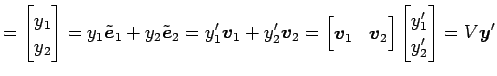 $\displaystyle = \begin{bmatrix}y_1 \\ y_2 \end{bmatrix} = y_1\tilde{\vec{e}}_1+...
...& \vec{v}_2 \end{bmatrix} \begin{bmatrix}y'_1 \\ y'_2 \end{bmatrix} = V\vec{y}'$