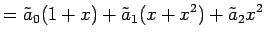 $\displaystyle = \tilde{a}_0(1+x)+\tilde{a}_1(x+x^2)+\tilde{a}_2x^2$