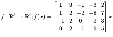 $ \displaystyle{f:\mathbb{R}^5\to\mathbb{R}^4;
f(\vec{x})=
\begin{bmatrix}
1 & 0...
... & -8 & 7 \\
-1 & 2 & 0 & -2 & 3 \\
0 & 2 & -1 & -5 & 5
\end{bmatrix}\vec{x}}$
