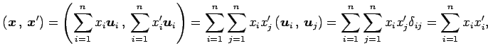 $\displaystyle \left({\vec{x}}\,,\,{\vec{x}'}\right)= \left({\sum_{i=1}^{n}x_i\v...
...ht)= \sum_{i=1}^{n}\sum_{j=1}^{n}x_ix'_j\delta_{ij}= \sum_{i=1}^{n}x_{i}x'_{i},$
