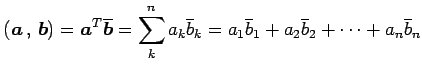 $\displaystyle \left({\vec{a}}\,,\,{\vec{b}}\right)= {\vec{a}}^{T}\overline{\vec...
...{k}= a_{1}\overline{b}_{1}+ a_{2}\overline{b}_{2}+\cdots+ a_{n}\overline{b}_{n}$