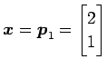 $ \vec{x}=\vec{p}_1=\begin{bmatrix}2 \\ 1 \end{bmatrix}$