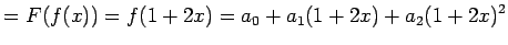 $\displaystyle =F(f(x))=f(1+2x)=a_0+a_1(1+2x)+a_2(1+2x)^2$