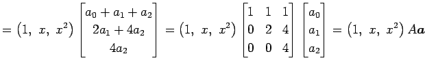 $\displaystyle = \left(1,\,\, x,\,\, x^2\right)\begin{bmatrix}a_0+a_1+a_2 \\ 2a_...
...matrix}a_0 \\ a_1 \\ a_2 \end{bmatrix} = \left(1,\,\, x,\,\, x^2\right)A\vec{a}$