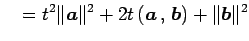 $\displaystyle \quad=t^2\Vert\vec{a}\Vert^2+2t\left({\vec{a}}\,,\,{\vec{b}}\right)+\Vert\vec{b}\Vert^2$