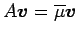 $ A\vec{v}=\overline{\mu}\vec{v}$