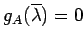 $ g_A(\overline{\lambda})=0$