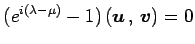 $\displaystyle (e^{i(\lambda-\mu)}-1)\left({\vec{u}}\,,\,{\vec{v}}\right)=0$