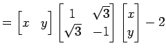 $\displaystyle = \begin{bmatrix}x & y \end{bmatrix} \begin{bmatrix}1 & \sqrt{3} \\ \sqrt{3} & -1 \end{bmatrix} \begin{bmatrix}x \\ y \end{bmatrix} -2$