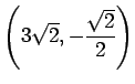 $ \displaystyle{\left(3\sqrt{2},-\frac{\sqrt{2}}{2}\right)}$