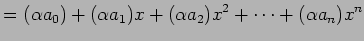 $\displaystyle = (\alpha a_{0})+(\alpha a_{1})x+(\alpha a_{2})x^2 +\cdots+(\alpha a_{n})x^{n}$