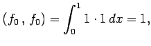 $\displaystyle \left({f_0}\,,\,{f_0}\right)= \int_{0}^{1}1\cdot 1\,dx=1,$
