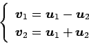 \begin{displaymath}\displaystyle{
\left\{
\begin{array}{l}
\vec{v}_{1}=\vec{u}_...
...2} \\
\vec{v}_{2}=\vec{u}_{1}+\vec{u}_{2}
\end{array}\right.}\end{displaymath}