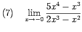 $\displaystyle (7)\quad \lim_{x\to-0} \frac{5x^4-x^3}{2x^3-x^2}$
