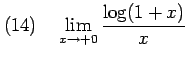 $\displaystyle (14)\quad \lim_{x\to+0} \frac{\log(1+x)}{x}$