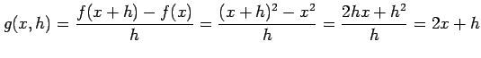 $\displaystyle g(x,h)= \frac{f(x+h)-f(x)}{h}=\frac{(x+h)^2-x^2}{h}=\frac{2hx+h^2}{h}=2x+h$