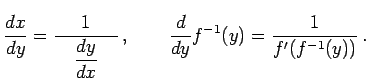 $\displaystyle \frac{dx}{dy}= \frac{1}{\quad\displaystyle{\frac{dy}{dx}}\quad}\,,\qquad \frac{d}{dy}f^{-1}(y)=\frac{1}{f'(f^{-1}(y))}\,.$