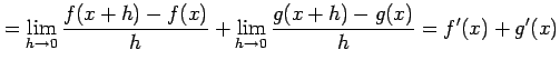 $\displaystyle =\lim_{h\to0}\frac{f(x+h)-f(x)}{h} + \lim_{h\to0}\frac{g(x+h)-g(x)}{h}=f'(x)+g'(x)$