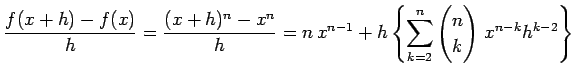 $\displaystyle \frac{f(x+h)-f(x)}{h}= \frac{(x+h)^n-x^n}{h}= n\,x^{n-1}+h\left\{\sum_{k=2}^{n}\begin{pmatrix}n \\ k \end{pmatrix}\,x^{n-k}h^{k-2}\right\}$