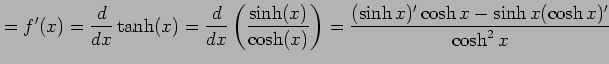 $\displaystyle =f'(x)=\frac{d}{dx}\tanh(x)= \frac{d}{dx}\left(\frac{\sinh(x)}{\cosh(x)}\right)= \frac{(\sinh x)'\cosh x-\sinh x(\cosh x)'}{\cosh^2x}$