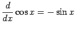 $ \displaystyle{\frac{d}{dx}\cos x = - \sin x}$