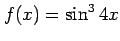 $ \displaystyle{f(x)=\sin^3 4x}$