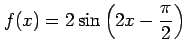 $ \displaystyle{f(x)=2\sin\left(2x-\frac{\pi}{2}\right)}$