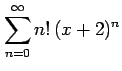 $ \displaystyle{\sum_{n=0}^{\infty}n!\,(x+2)^{n}}$