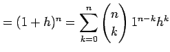 $\displaystyle =(1+h)^n=\sum_{k=0}^{n}\begin{pmatrix}n \\ k \end{pmatrix}1^{n-k}h^k$