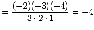 $\displaystyle = \frac{(-2)(-3)(-4)}{3\cdot2\cdot1}=-4$