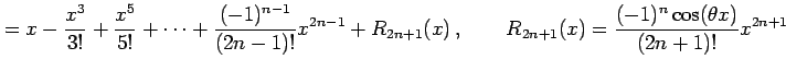 $\displaystyle = x-\frac{x^3}{3!}+\frac{x^5}{5!}+\cdots+ \frac{(-1)^{n-1}}{(2n-1...
..._{2n+1}(x)\,,\qquad R_{2n+1}(x)= \frac{(-1)^{n}\cos(\theta x)}{(2n+1)!}x^{2n+1}$