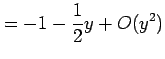 $\displaystyle =-1-\frac{1}{2}y+O(y^2)$
