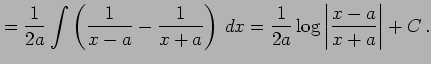 $\displaystyle = \frac{1}{2a}\int\left(\frac{1}{x-a}-\frac{1}{x+a}\right)\,dx= \frac{1}{2a}\log\left\vert\frac{x-a}{x+a}\right\vert+C\,.$