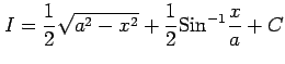 $\displaystyle I=\frac{1}{2}\sqrt{a^2-x^2}+\frac{1}{2}\mathrm{Sin}^{-1}\frac{x}{a}+C$