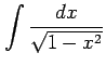 $ \displaystyle{\int\frac{dx}{\sqrt{1-x^2}}}$