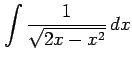 $ \displaystyle{\int\frac{1}{\sqrt{2x-x^2}}\,dx}$