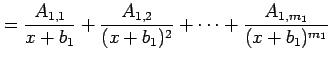 $\displaystyle = \frac{A_{1,1}}{x+b_{1}}+ \frac{A_{1,2}}{(x+b_{1})^2}+\cdots+ \frac{A_{1,m_1}}{(x+b_{1})^{m_1}}$